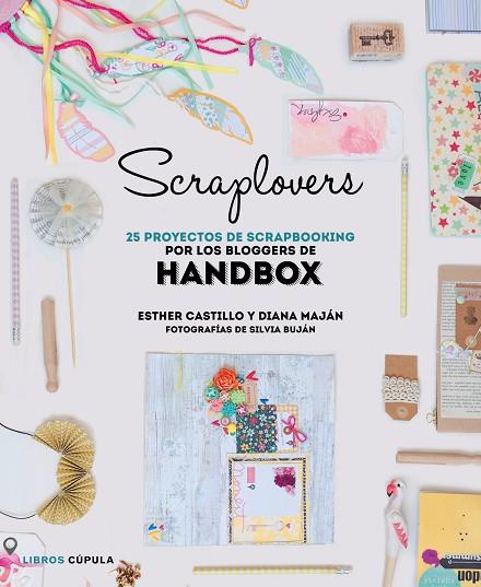 SCRAPLOVERS 25 PROYECTOS DE SCRAPBOOKING DE LAS BLOGGERS DE HANDBOX | 9788448022143 | CASTILLO, ESTHER & MAJAN, DIANA