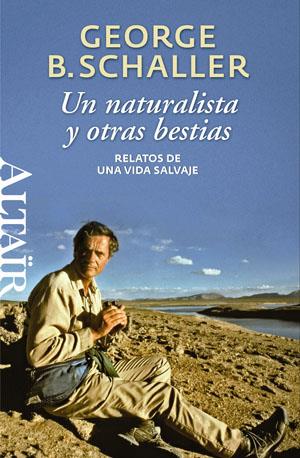 NATURALISTA Y OTRAS BESTIAS, UN | 9788493755522 | SCHALLER, GEORGE B.