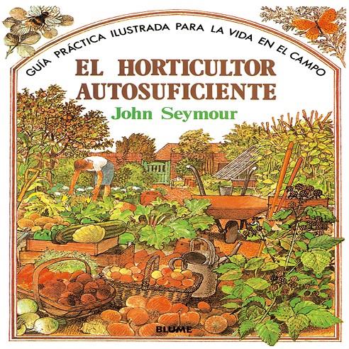 GUIA PRACTICA ILUSTRADA PARA EL HORTICULTOR AUTOSUFICIENTE | 9788487535666 | SEYMOUR, JOHN