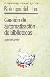 GESTION DE AUTOMATIZACION DE BIBLIOTECAS | 9788486168612 | CLAYTON, MARLENE