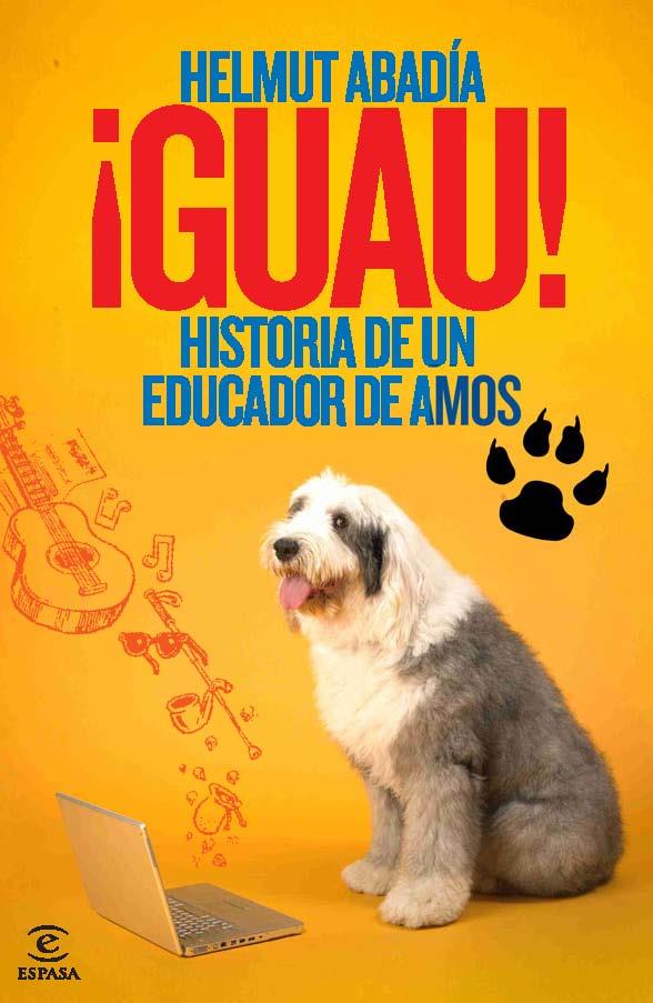 GUAU! HISTORIA DE UN EDUCADOR DE AMOS | 9788467036688 | ABADIA, HELMUT