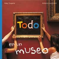 TODO EN UN MUSEO | 9788478716579 | COUPRIE, KATY/LOUCHARD, ANTONIN