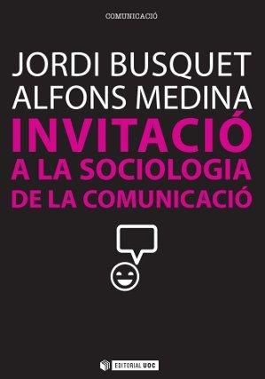 INVITACIÓ A LA SOCIOLOGIA DE LA COMUNICACIÓ | 9788490290828 | JORDI BUSQUET DURAN & ALFONS MEDINA CAMBRÓN