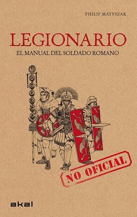 LEGIONARIO EL MANUAL DEL SOLDADO ROMANO | 9788446032168 | MATYSZAR, PHILIP