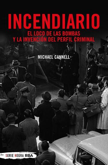INCENDIARIO. EL LOCO DE LAS BOMBAS Y LA INVENCIÓN DEL PERFIL CRIMINAL | 9788491873938 | MICHAEL CANNELL