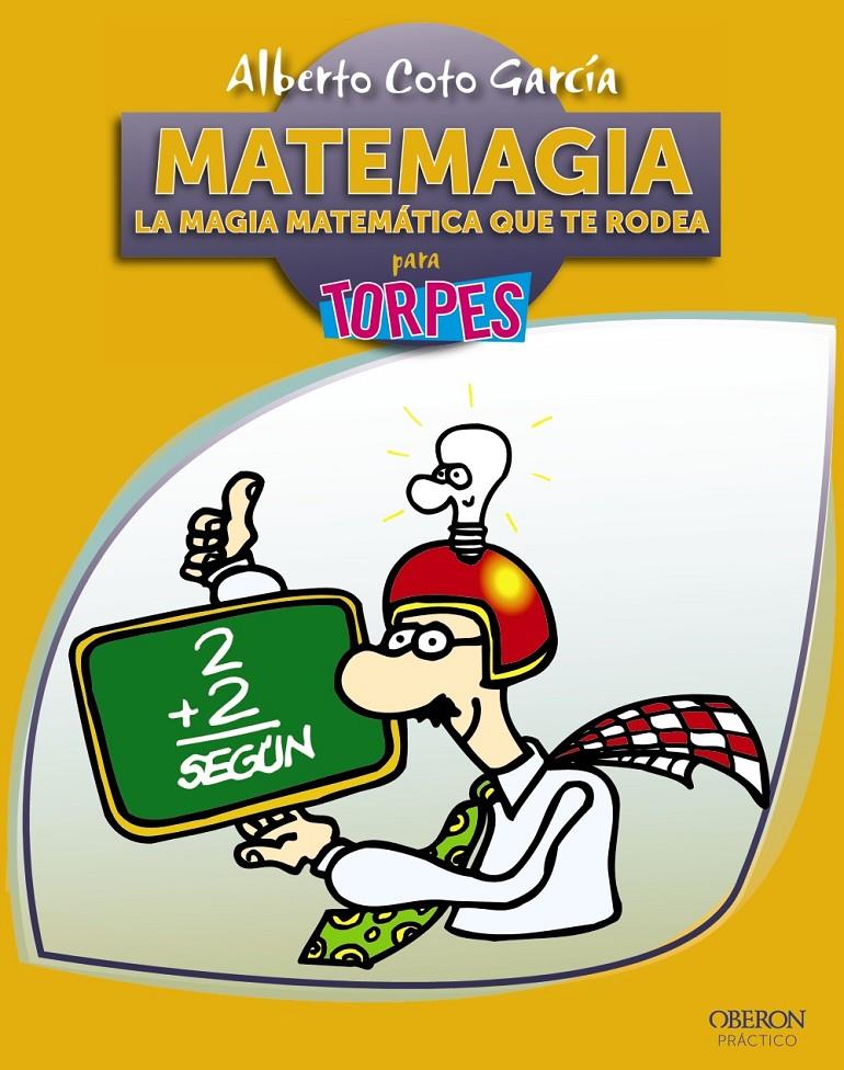 MATEMAGIA LA MAGIA MATEMATICA QUE TE RODEA | 9788441531642 | COTO GARCIA, ALBERTO