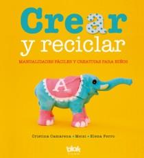 CREAR Y RECICLAR MANUALIDADES FACILES Y CREATIVAS | 9788493961350 | VV.AA.