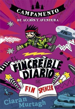 EL FINCREIBLE DIARIO DE FIN SPENCER 3 CAMPAMENTO DE ACCION Y AVENTURA | 9788424659950 | CIARAN MURTAGH