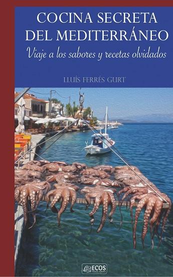 COCINA SECRETA DEL MEDITERRÁNEO | 9788415563761 | LLUIS FERRÉS GURT