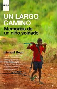 LARGO CAMINO.MEMORIAS DE UN NIÑO SOLDADO, UN | 9788498670011 | BEAH, ISHMAEL