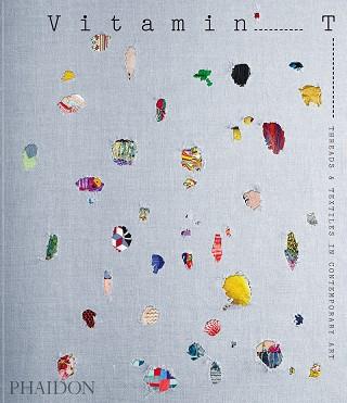 Vitamin T: Threads & Textiles in Contemporary Art | 9781838663575 | JENELLE PORTER