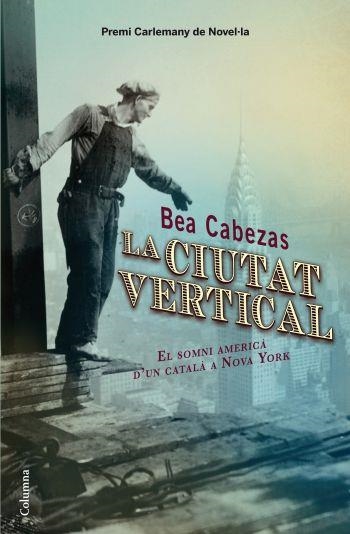 CIUTAT VERTICAL, LA  PREMI CARLEMANY | 9788466413572 | CABEZAS, BEA