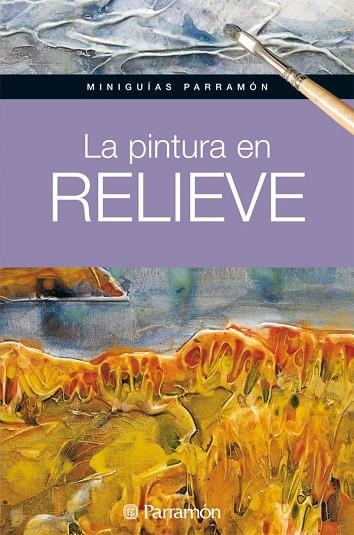 PINTURA EN RELIEVE, LA | 9788434237179 | PARRAMON, EQUIPO/MARTÍN ROIG, GABRIEL