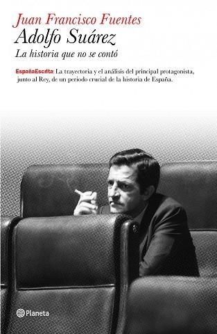 ADOLFO SUAREZ: LA HISTORIA QUE NO SE CONTO | 9788408099161 | FUENTES ARAGONES, JUAN FRANCISCO