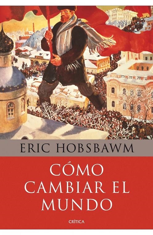 COMO CAMBIAR EL MUNDO | 9788498922110 | HOBSBAWM, ERIC