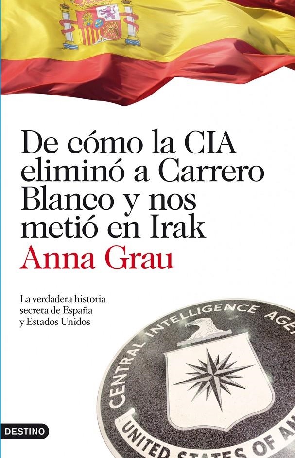 DE COMO LA CIA ELIMINO A CARRERO BLANCO Y NOS METIO EN IRAK | 9788423344789 | GRAU, ANNA