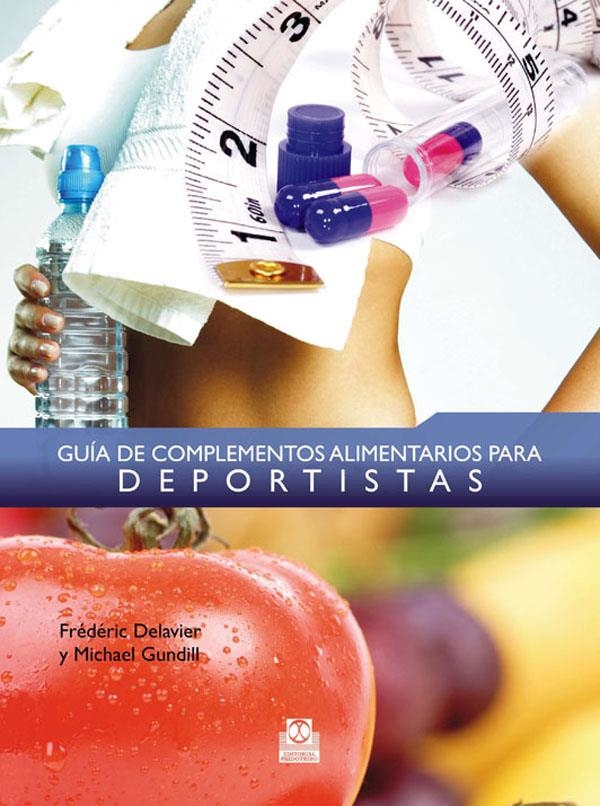 GUIA DE COMPLEMENTOS ALIMENTARIOS PARA DEPORTISTAS | 9788499100302 | DELAVIER, FREDERIC/GUNDILL, MICHAEL