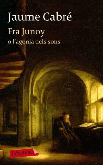 FRA JUNOY O L' AGONIA DELS SONS | 9788499303482 | JAUME CABRE FABRE