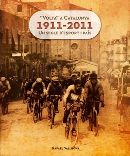 VOLTA A CATALUNYA 1911-2011 UN SEGLE D'ESPORT I PAIS | 9788415403609 | RAFAEL VALLBONA