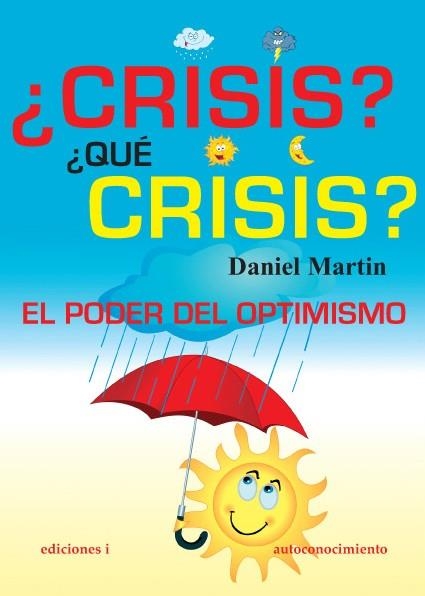 CRISIS? QUE CRISIS? EL PODER DEL OPTIMISMO | 9788496851368 | DANIEL MARTIN