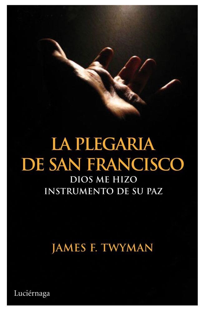 PREGARIA DE SAN FRANCISCO, LA | 9788492545643 | TWYMAN, JAMES F.