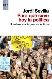 PARA QUE SIRVE HOY LA POLITICA | 9788490062197 | SEVILLA, JORDI