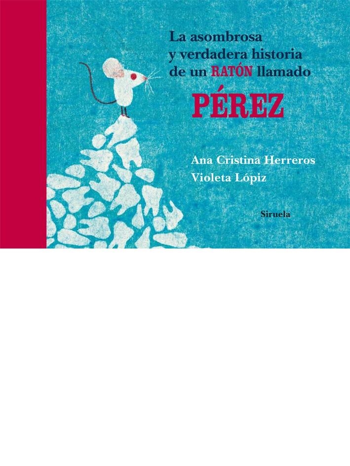 ASOMBROSA Y VERDADERA HISTORIA DE UN RATON LLAMADO PEREZ, LA | 9788498419368 | HERREROS, ANA CRISTINA/LOPIZ, VIOLETA