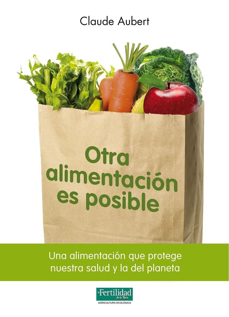 OTRA ALIMENTACION ES POSIBLE | 9788493828929 | AUBERT, CLAUDE