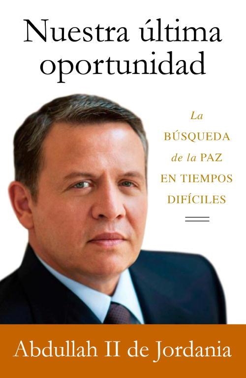 NUESTRA ULTIMA OPORTUNIDAD | 9788499920160 | ABDULLAH II DE JORDANIA