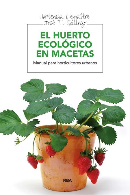 EL HUERTO ECOLOGICO EN MACETAS | 9788415541127 | HORTENSIA LEMAITRE & JOSE GALLEGO