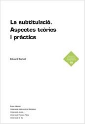 SUBTITULACIO, LA ASPECTES TEORICS I PRACTICS | 9788497664424 | BARTOLL, EDUARD