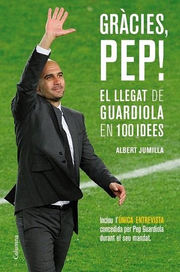 GRACIES PEP ! EL LLEGAT DE GUARDIOLA EN 100 IDEES | 9788466415507 | JUMILLA, ALBERT