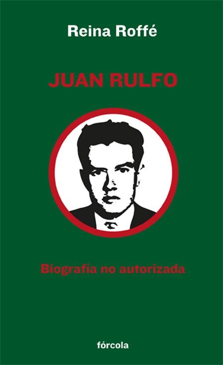 JUAN RULFO BIOGRAFIA NO AUTORIZADA | 9788415174165 | ROFFE, REINA