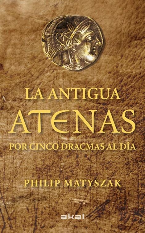 ANTIGUA ATENAS POR CINCO DRACMAS AL DIA, LA | 9788446035183 | MATYSZAK, PHILIP