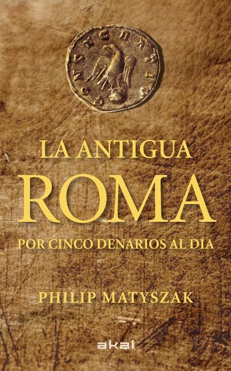 ANTIGUA ROMA POR CINCO DENARIOS AL DIA, LA | 9788446035503 | MATYSZAK, PHILIP