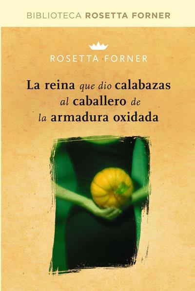 REINA QUE DIO CALABAZAS AL CABALLERO DE ARMADURA OXIDADA | 9788490064023 | FORNER, ROSETTA