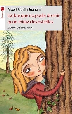 L'ARBRE QUE NO PODIA DORMIR QUAN MIRAVA LES ESTRELLES | 9788415095750 | ALBERT GÜELL I JUANOLA