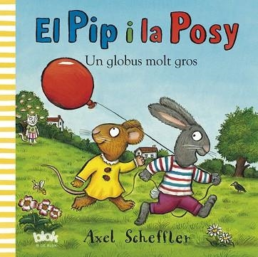 EL PIP I LA POSY UN GLOBUS MOLT GROS | 9788415579007 | SCHEFFLER, AXEL