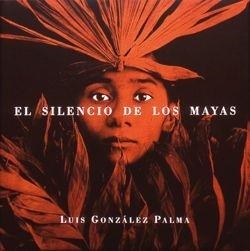 EL SILENCIO DE LOS MAYAS | 9788477825760 | GONZALEZ PALMA, LUIS