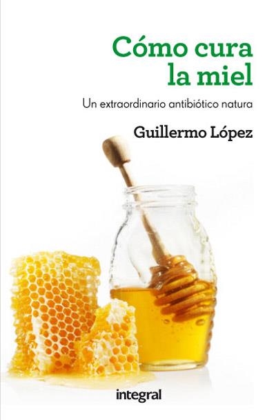 COMO CURA LA MIEL | 9788415541509 | LOPEZ, GUILLERMO