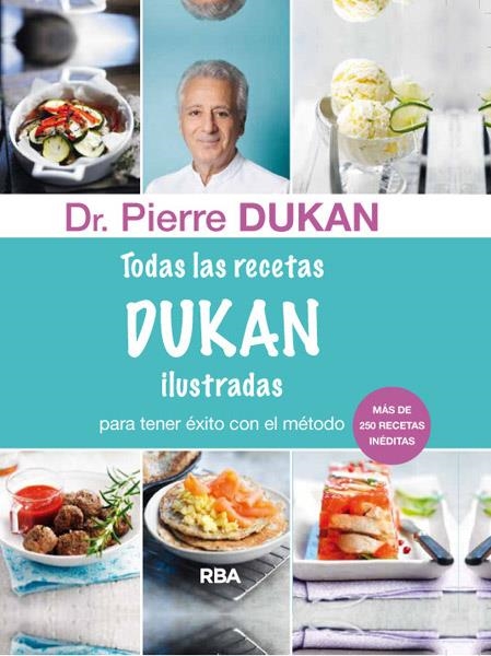 TODAS LAS RECETAS DUKAN ILUSTRADAS | 9788415541394 | DUKAN, PIERRE