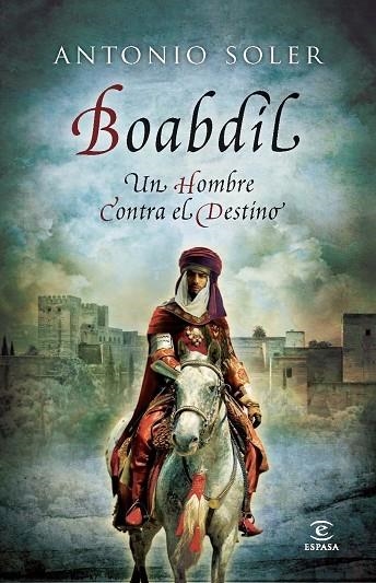 BOABDIL UN HOMBRE CONTRA EL DESTINO | 9788467008838 | ANTONIO SOLER