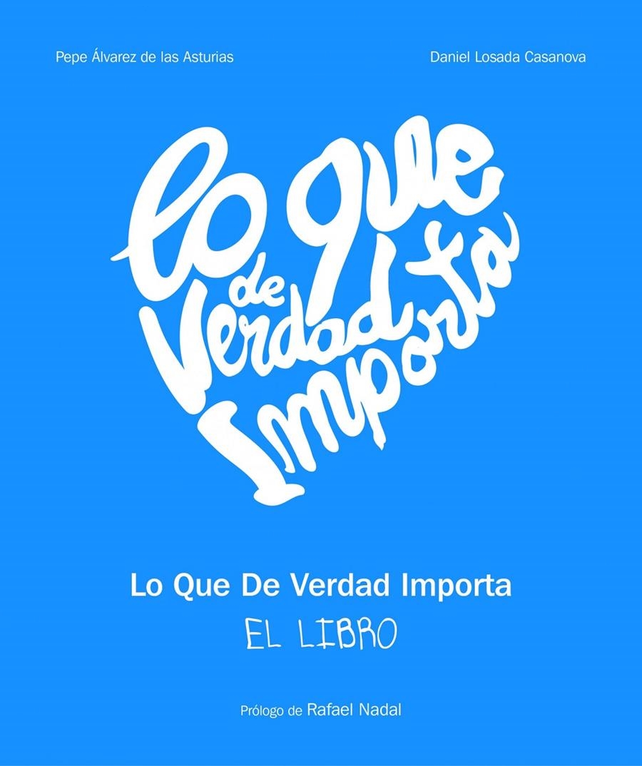 LO QUE DE VERDAD IMPORTA | 9788497859226 | LOSADA CASANOVA, DANIEL & ÁLVAREZ DE LAS ASTURIAS, PEPE