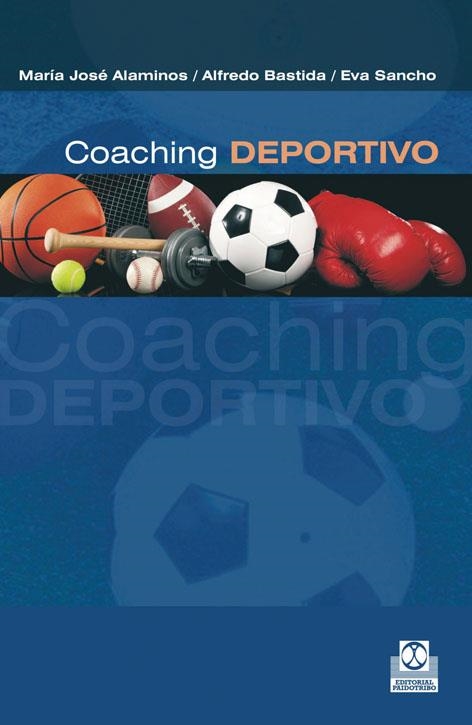 COACHING DEPORTIVO. MUCHO MÁS QUE ENTRENAMIENTO | 9788499101897 | ALAMINOS, MARÍA JOSÉ & BASTIDA, ALFREDO & SANCHO, EVA