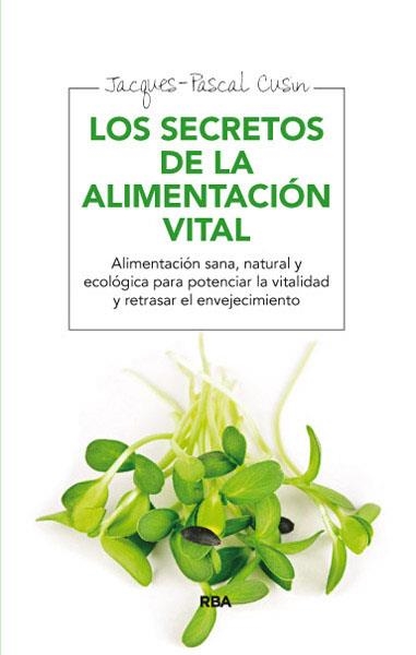 LOS SECRETOS DE LA ALIMENTACION VITAL | 9788415541639 | CUSIN , JACQUES- PASCAL