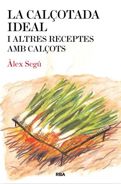 CALÇOTADA IDEAL I ALTRES RECEPTES AMB CALÇOTS, LA | 9788482646275 | SEGU, ALEX