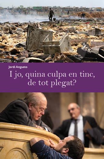 I JO, QUINA CULPA EN TINC, DE TOT PLEGAT? | 9788494079450 | ANGUSTO, JORDI