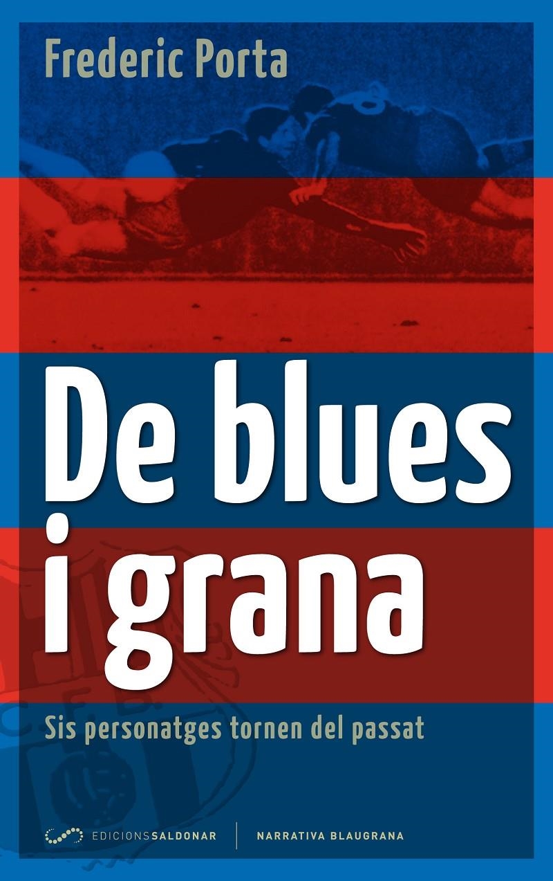 DE BLUES I GRANA : SIS PERSONATGES TORNEN DEL PASSAT | 9788493780098 | PORTA VILA, FREDERIC