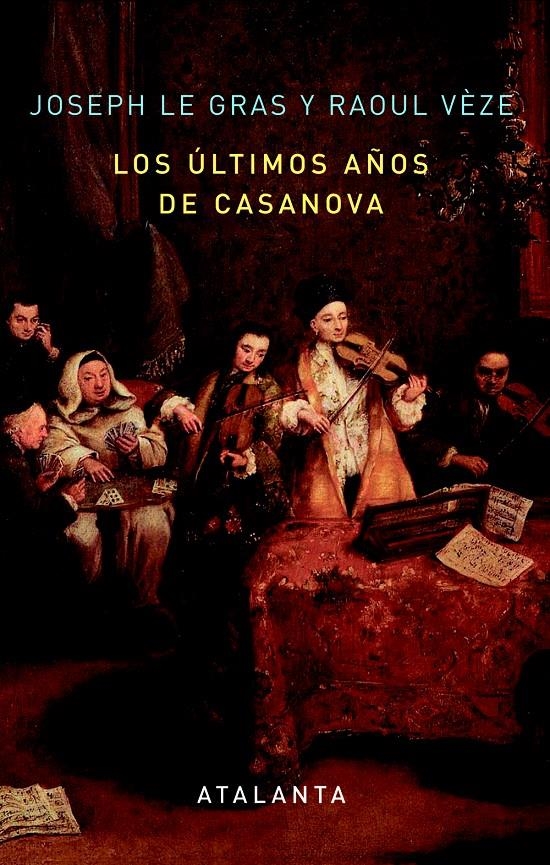 LOS ULTIMOS AÑOS DE CASANOVA | 9788494094118 | GRAS, JOSEPH LE / VEZE, RAOUL