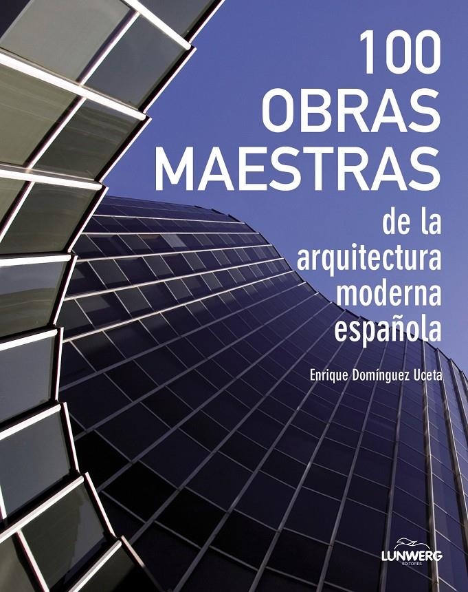 100 OBRAS MAESTRAS DE LA ARQUITECTURA MODERNA ESPAÑOLA | 9788497859684 | DOMINGUEZ UCETA, ENRIQUE